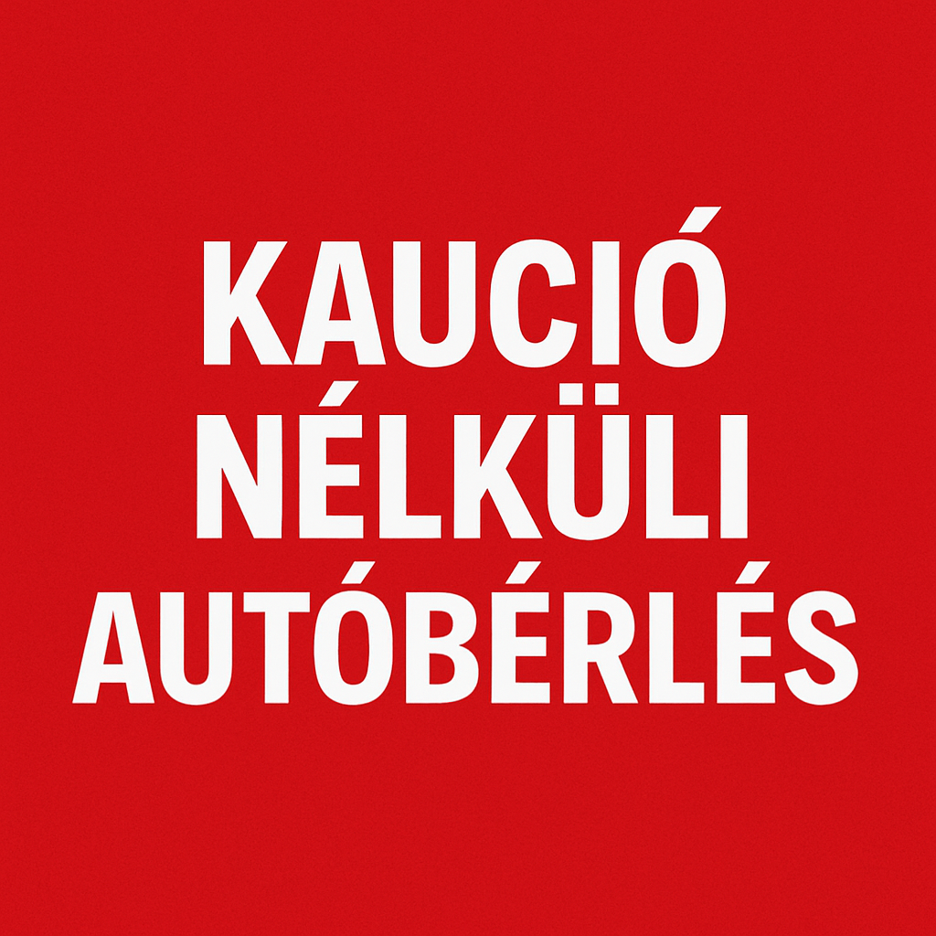 Autóbérlés kaució nélkül? Igen, lehetséges!